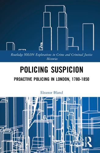 Cover image for Policing Suspicion: Proactive Policing in London, 1780-1850