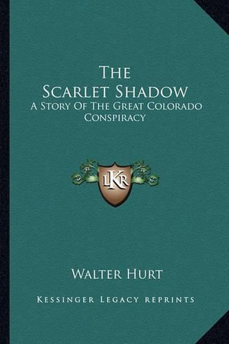 The Scarlet Shadow: A Story of the Great Colorado Conspiracy