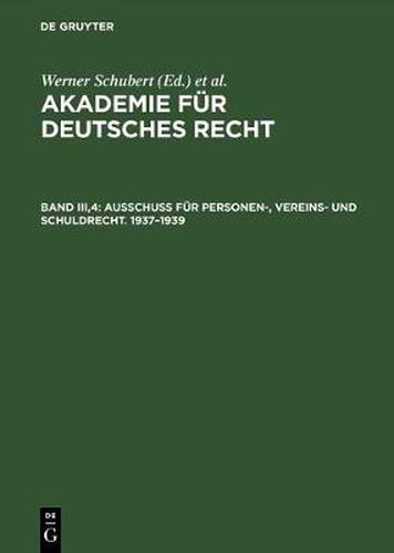 Akademie fur Deutsches Recht, Bd III,4, Ausschuss fur Personen-, Vereins- und Schuldrecht. 1937-1939