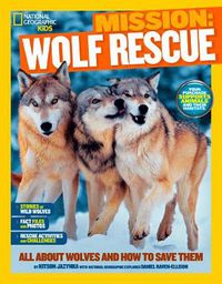 Cover image for Mission: Wolf Rescue: All About Wolves and How to Save Them