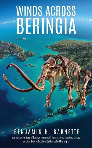 Cover image for Winds Across Beringia: An epic adventure of Ice Age mammoth hunters who survived on the ancient Bering Sea land bridge called Beringia.