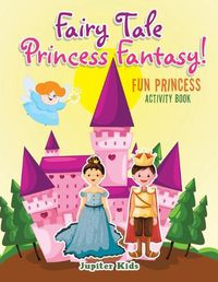 Cover image for Fairy Tale Princess Fantasy! Fun Princess Activity Book