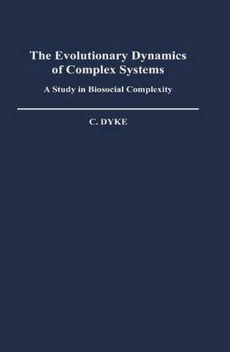 Cover image for The Evolutionary Dynamics of Complex Systems: A Study in Biosocial Complexity