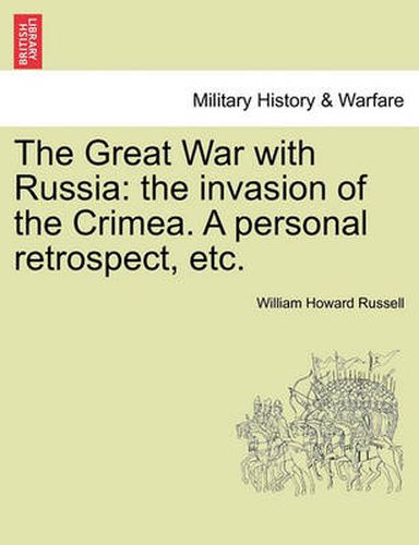 Cover image for The Great War with Russia: The Invasion of the Crimea. a Personal Retrospect, Etc.