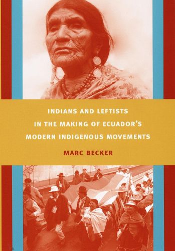 Cover image for Indians and Leftists in the Making of Ecuador's Modern Indigenous Movements