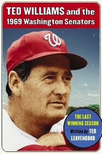 Cover image for Ted Williams and the 1969 Washington Senators: The Last Winning Season