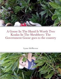 Cover image for A Goose In The Hand Is Worth Two Koalas In The Shrubbery