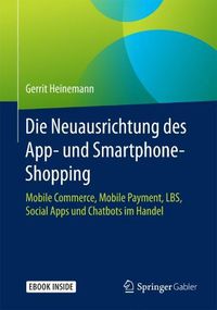 Cover image for Die Neuausrichtung des App- und Smartphone-Shopping: Mobile Commerce, Mobile Payment, LBS, Social Apps und Chatbots im Handel