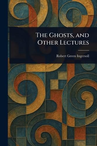 Cover image for The Ghosts, and Other Lectures
