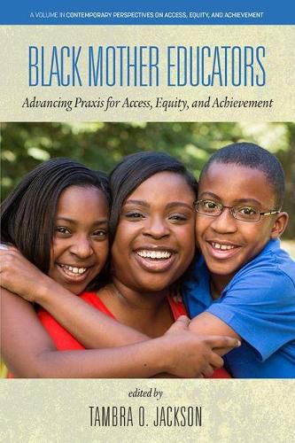 Cover image for Black Mother Educators: Advancing Praxis for Access, Equity and Achievement