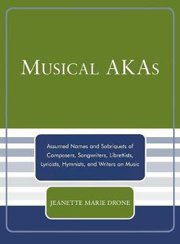 Cover image for Musical AKAs: Assumed Names and Sobriquets of Composers, Songwriters, Librettists, Lyricists, Hymnists and Writers on Music