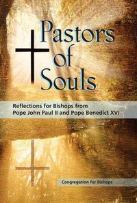 Cover image for Pastors of Souls: Reflections for Bishops from Pope John Paul II and Pope Benedict XVI