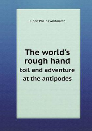 Cover image for The world's rough hand toil and adventure at the antipodes