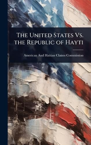Cover image for The United States Vs. the Republic of Hayti