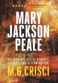 Cover image for Mary Jackson Peale: One Woman's Tale of Romance, Betrayal and Determination