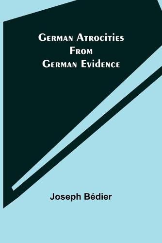 German Atrocities from German Evidence