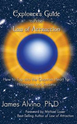 Cover image for Explorer's Guide to the Law of Attraction: How to Tap Into the Quantum-Heart for Happiness and Success