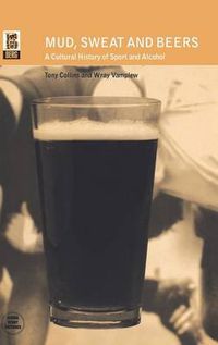 Cover image for Mud, Sweat and Beers: A Cultural History of Sport and Alcohol