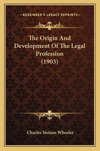 Cover image for The Origin and Development of the Legal Profession (1903)