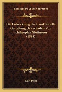 Cover image for Die Entwicklung Und Funktionelle Gestaltung Des Schadels Von Ichthyophis Glutinosus (1898)