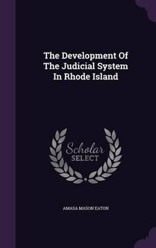 Cover image for The Development of the Judicial System in Rhode Island