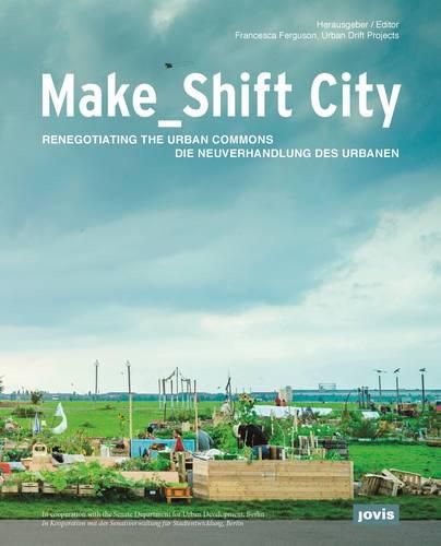 Cover image for Make_Shift City: Renegotiating the Urban Commons