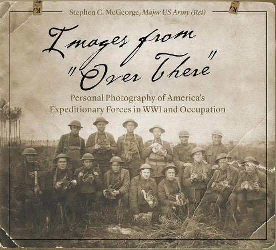 Cover image for Images from  Over There : Personal Photography of America's Expeditionary Forces in WWI and Occupation