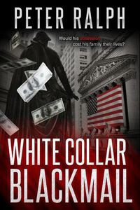 Cover image for White Collar Blackmail: Would his obsession cost his family their lives?