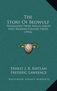 Cover image for The Story of Beowulf: Translated from Anglo-Saxon Into Modern English Prose (1914)