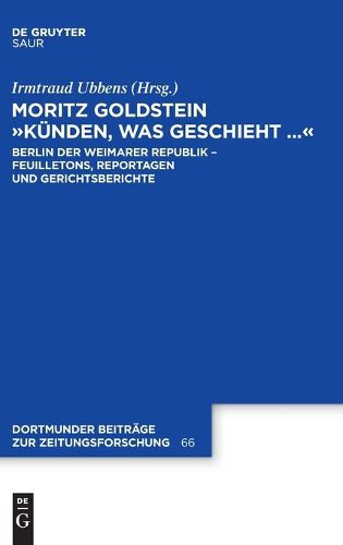 Cover image for Moritz Goldstein Kunden, Was Geschieht...: Berlin Der Weimarer Republik - Feuilletons, Reportagen Und Gerichtsberichte