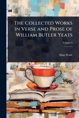 Cover image for The Collected Works in Verse and Prose of William Butler Yeats