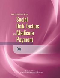 Cover image for Accounting for Social Risk Factors in Medicare Payment: Data