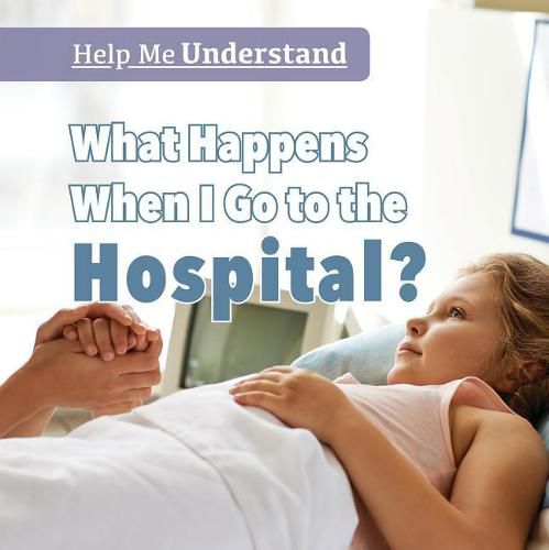 Cover image for What Happens When I Go to the Hospital?