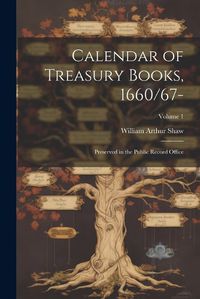 Cover image for Calendar of Treasury Books, 1660/67-