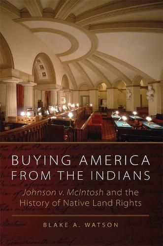 Cover image for Buying America from the Indians: Johnson v. McIntosh and the History of Native Land Rights