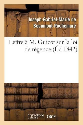 Cover image for Lettre A M. Guizot Sur La Loi de Regence