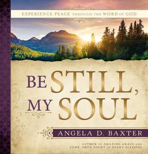 Cover image for Be Still, My Soul: Experience Peace Through the Word of God