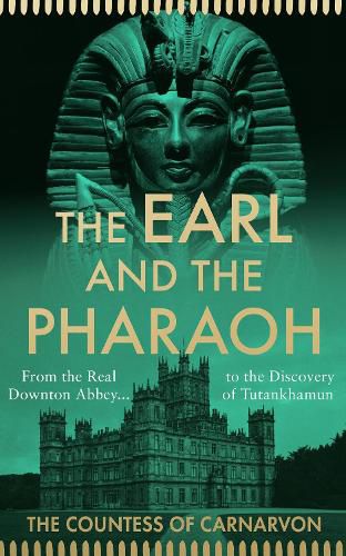 Cover image for The Earl and the Pharaoh: From the Real Downton Abbey to the Discovery of Tutankhamun