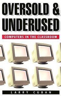 Cover image for Oversold and Underused: Computers in the Classroom