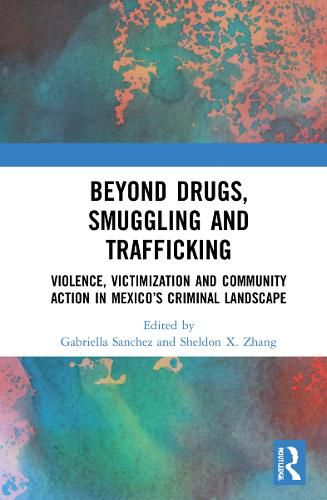 Cover image for Beyond Drugs, Smuggling and Trafficking: Violence, Victimization and Community Action in Mexico's Criminal Landscape