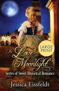 Cover image for Love By Moonlight: Large Print Edition: A Boxed Set: (The Love By Moonlight Series of Sweet Historical Romance Book 3)