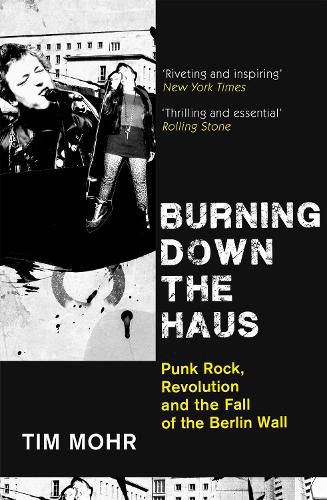 Cover image for Burning Down The Haus: Punk Rock, Revolution and the Fall of the Berlin Wall