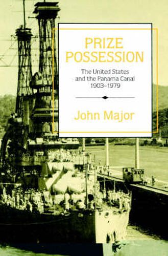 Cover image for Prize Possession: The United States Government and the Panama Canal 1903-1979