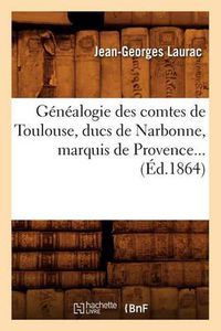 Cover image for Genealogie Des Comtes de Toulouse, Ducs de Narbonne, Marquis de Provence (Ed.1864)