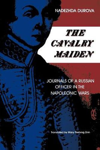 Cover image for The Cavalry Maiden: Journals of a Russian Officer in the Napoleonic Wars