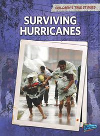 Cover image for Surviving Hurricanes (Childrens True Stories: Natural Disasters)