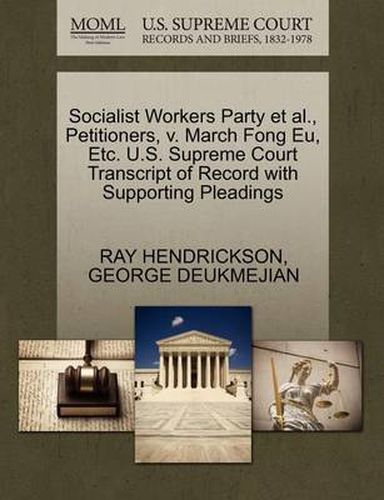 Cover image for Socialist Workers Party et al., Petitioners, V. March Fong Eu, Etc. U.S. Supreme Court Transcript of Record with Supporting Pleadings