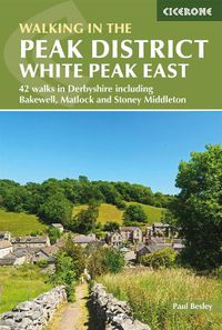 Cover image for Walking in the Peak District - White Peak East: 42 walks in Derbyshire including Bakewell, Matlock and Stoney Middleton