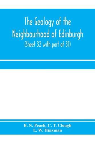 Cover image for The geology of the neighbourhood of Edinburgh. (Sheet 32 with part of 31)