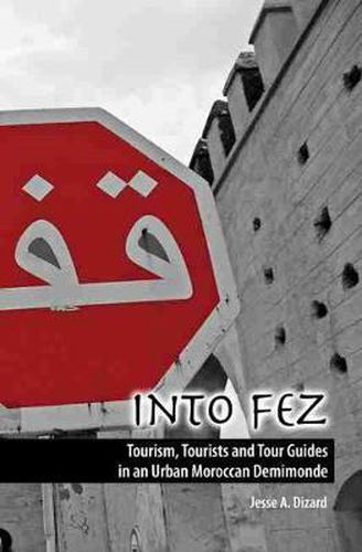 Cover image for Into Fez Tourism, Tourists and Tour Guides in an Urban Moroccan Demimonde